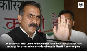 CM Sukhu to meet Amit Shah, Seek special relief package for cloudburst-hit Himachal