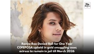 Gold smuggling case: No bail to Ranya Rao for one year, COFEPOSA upheld