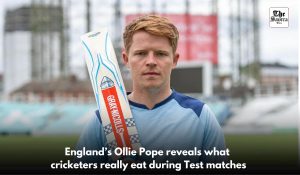 Protein shakes, pasta, and the occasional tea: Ollie Pope reveals what cricketers eat during Test breaks