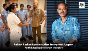 Rakesh Roshan undergoes emergency angioplasty, Handsover ‘Krrish 4’ direction to Hrithik Roshan