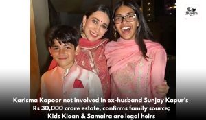 Karisma Kapoor has no involvement in the property matters of Sunjay Kapur, kids are rightful heirs