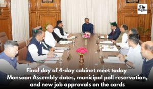 Key Decisions Expected Today as Himachal Cabinet Concludes Four-Day Meeting; Focus on Monsoon Session