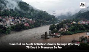 Heavy rain alert in Himachal: Orange warning issued in 10 Districts, 78 dead so far this monsoon