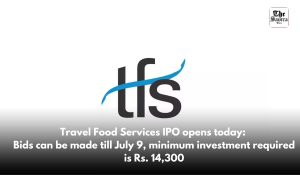 Travel Food Services IPO opens today: Bids can be made till July 9, minimum investment required is Rs. 14,300