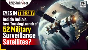 Eyes in the Sky: Inside India’s Fast-Tracking Launch of 52 Military Surveillance Satellites?
