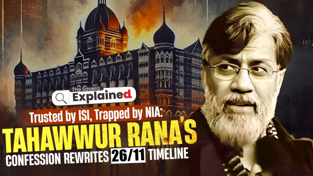 Trusted by ISI, Trapped by NIA: Tahawwur Rana’s Confession Rewrites 26/11 Timeline