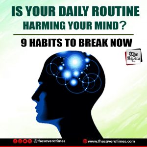 Is Your Daily Routine Harming Your Mind? 9 Habits to Break Now