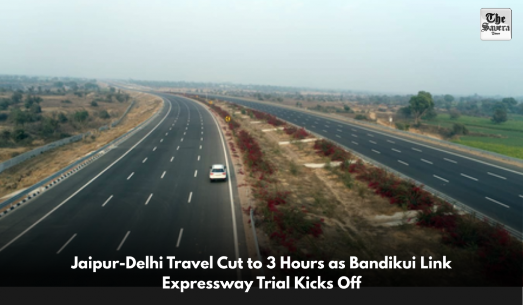 Jaipur-Delhi Travel Cut to 3 Hours as Bandikui Link Expressway Trial Kicks Off