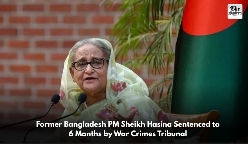 Former Bangladesh PM Sheikh Hasina Sentenced to 6 Months by War Crimes Tribunal