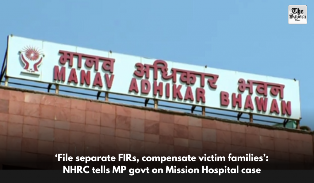 ‘File separate FIRs, compensate victim families’: NHRC tells MP govt on Mission Hospital case