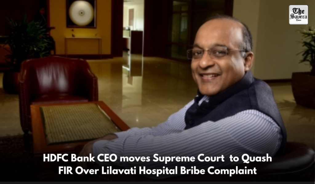 HDFC Bank CEO moves Supreme Court to Quash FIR Over Lilavati Hospital Bribe Complaint