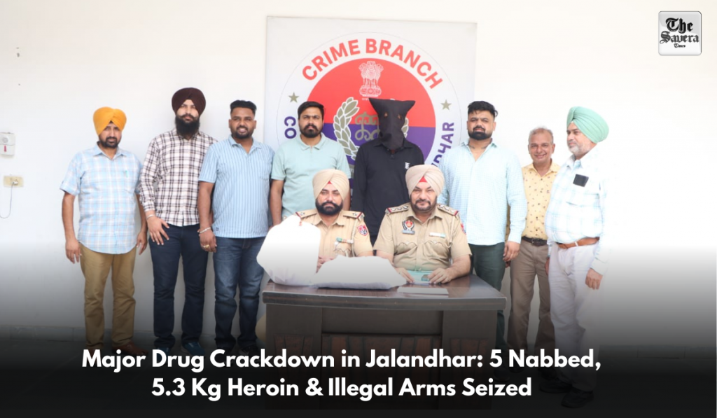 Major Drug Crackdown in Jalandhar: 5 Nabbed, 5.3 Kg Heroin & Illegal Arms Seized