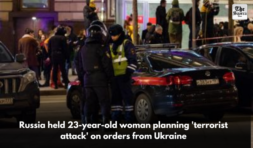 Russia held 23-year-old woman planning 'terrorist attack' on orders from Ukraine