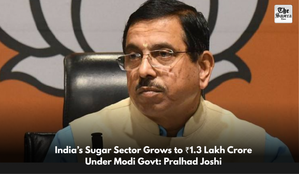 India’s Sugar Sector Grows to ₹1.3 Lakh Crore Under Modi Govt: Pralhad Joshi