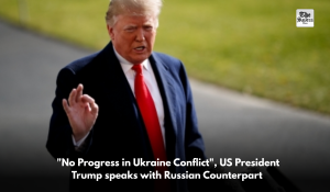 “No Progress in Ukraine Conflict”, US President Trump speaks with Russian Counterpart