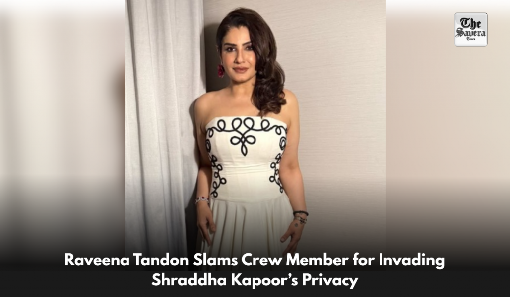 Raveena Tandon Slams Crew Member for Invading Shraddha Kapoor’s Privacy