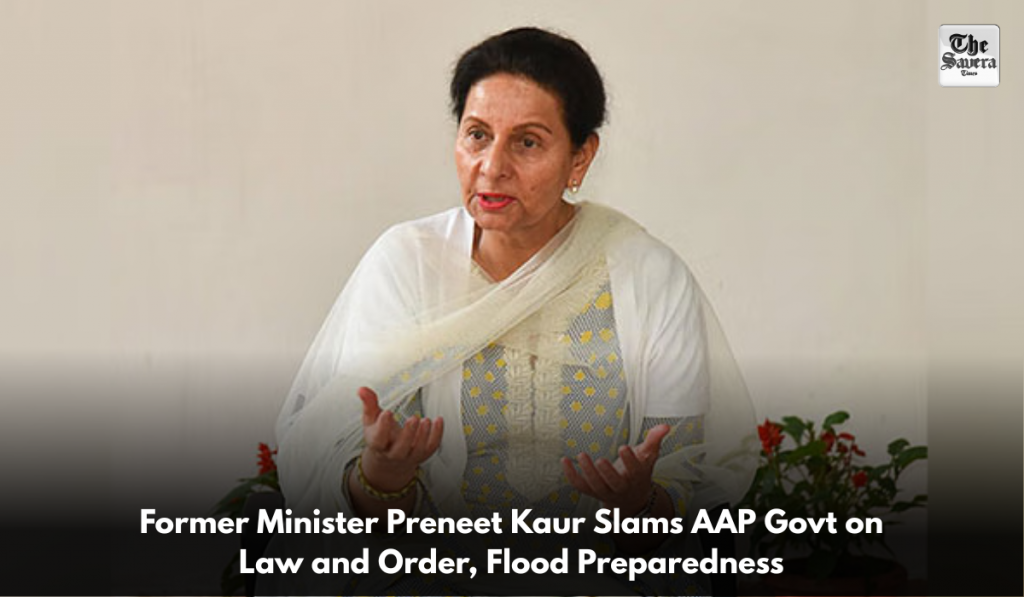 Former Minister Preneet Kaur Slams AAP Govt on Law and Order, Flood Preparedness
