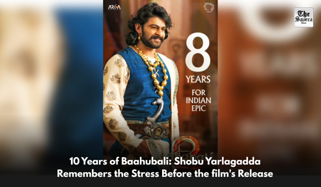 10 Years of Baahubali: Shobu Yarlagadda Remembers the Stress Before the film's Release
