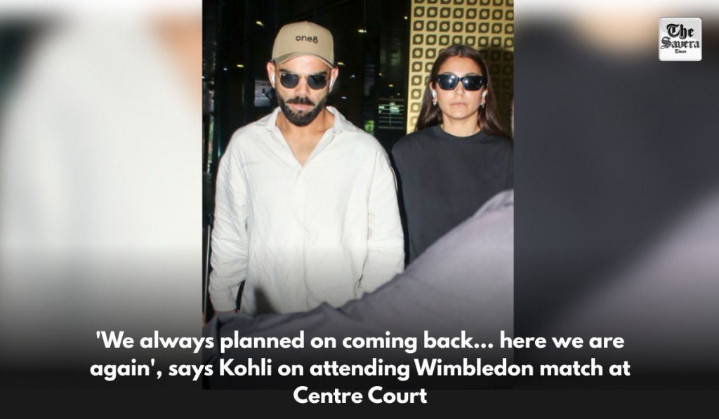 'We always planned on coming back... here we are again', says Kohli on attending Wimbledon match at Centre Court