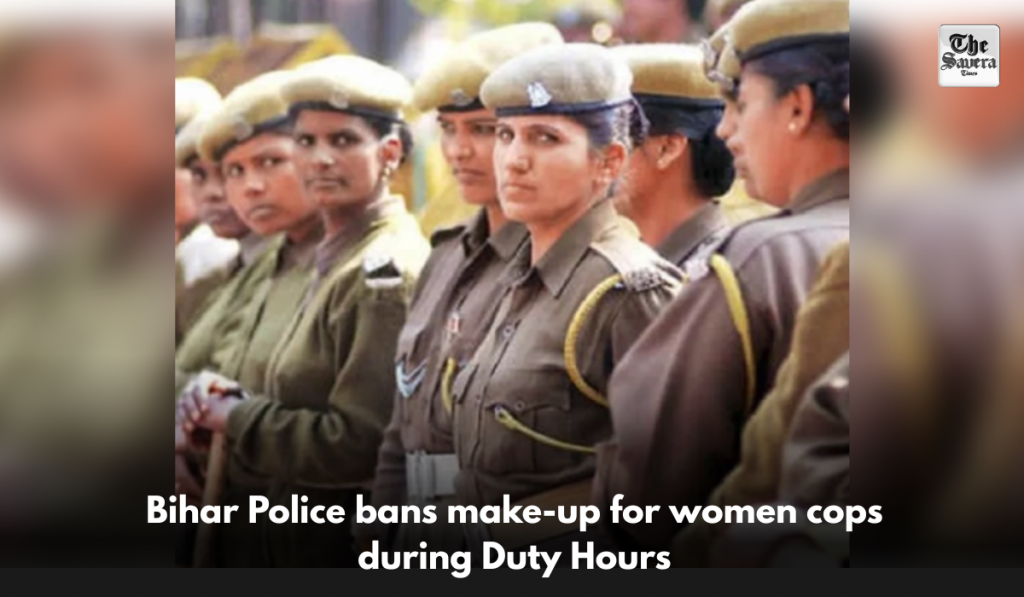 Bihar Police bans make-up for women cops during Duty Hours