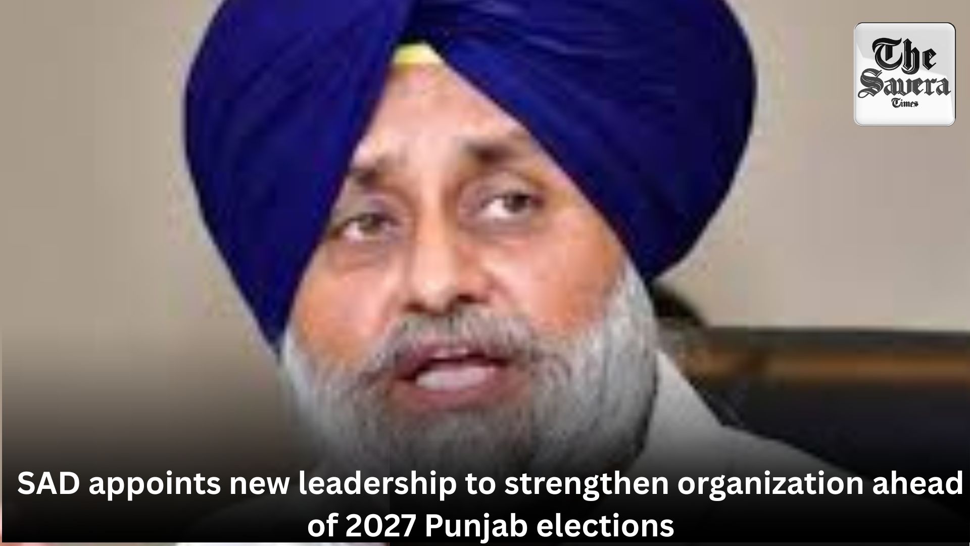 SAD appoints new leadership to strengthen organization ahead of 2027 Punjab elections