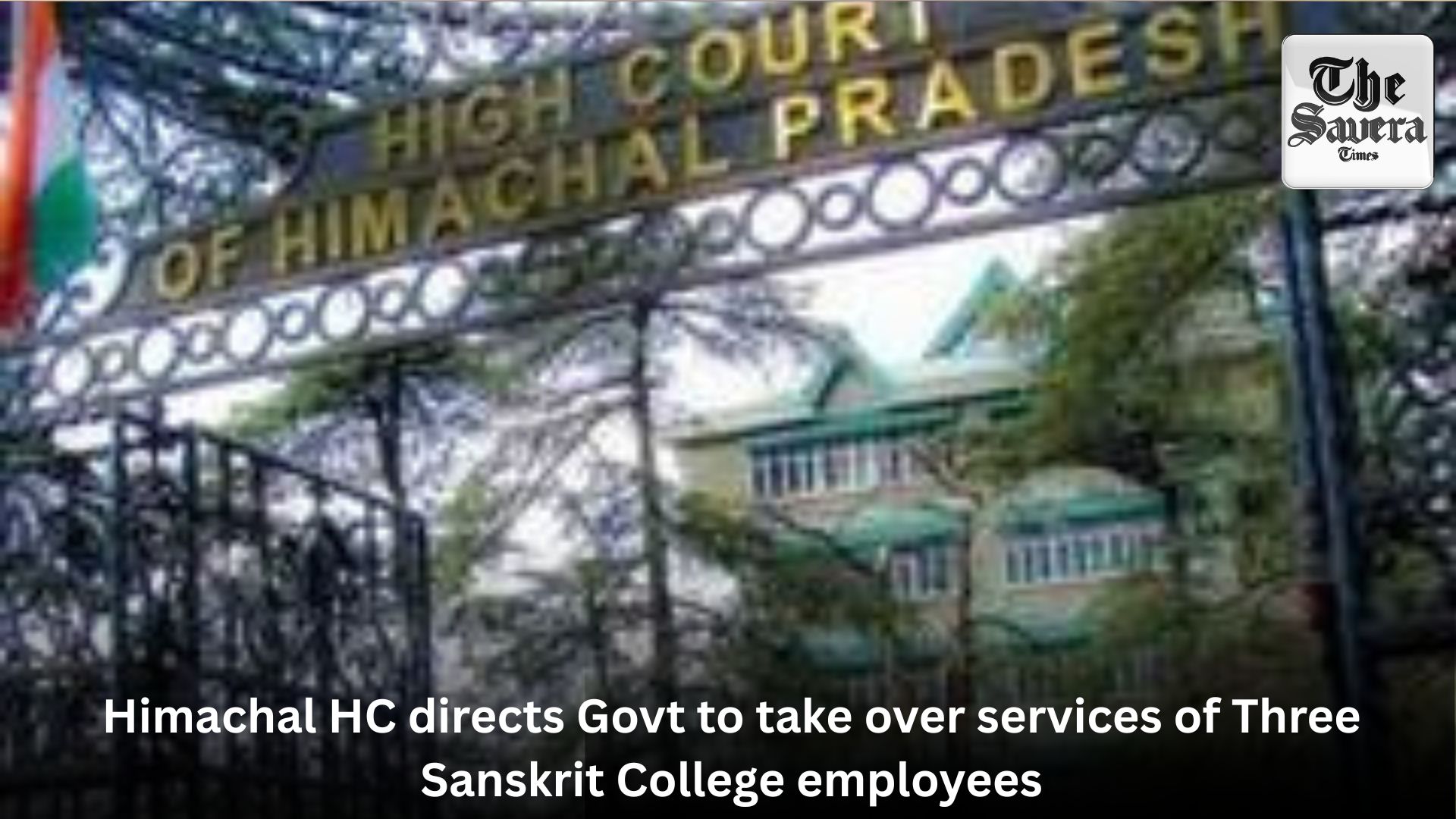 Himachal HC directs Govt to take over services of Three Sanskrit College employees