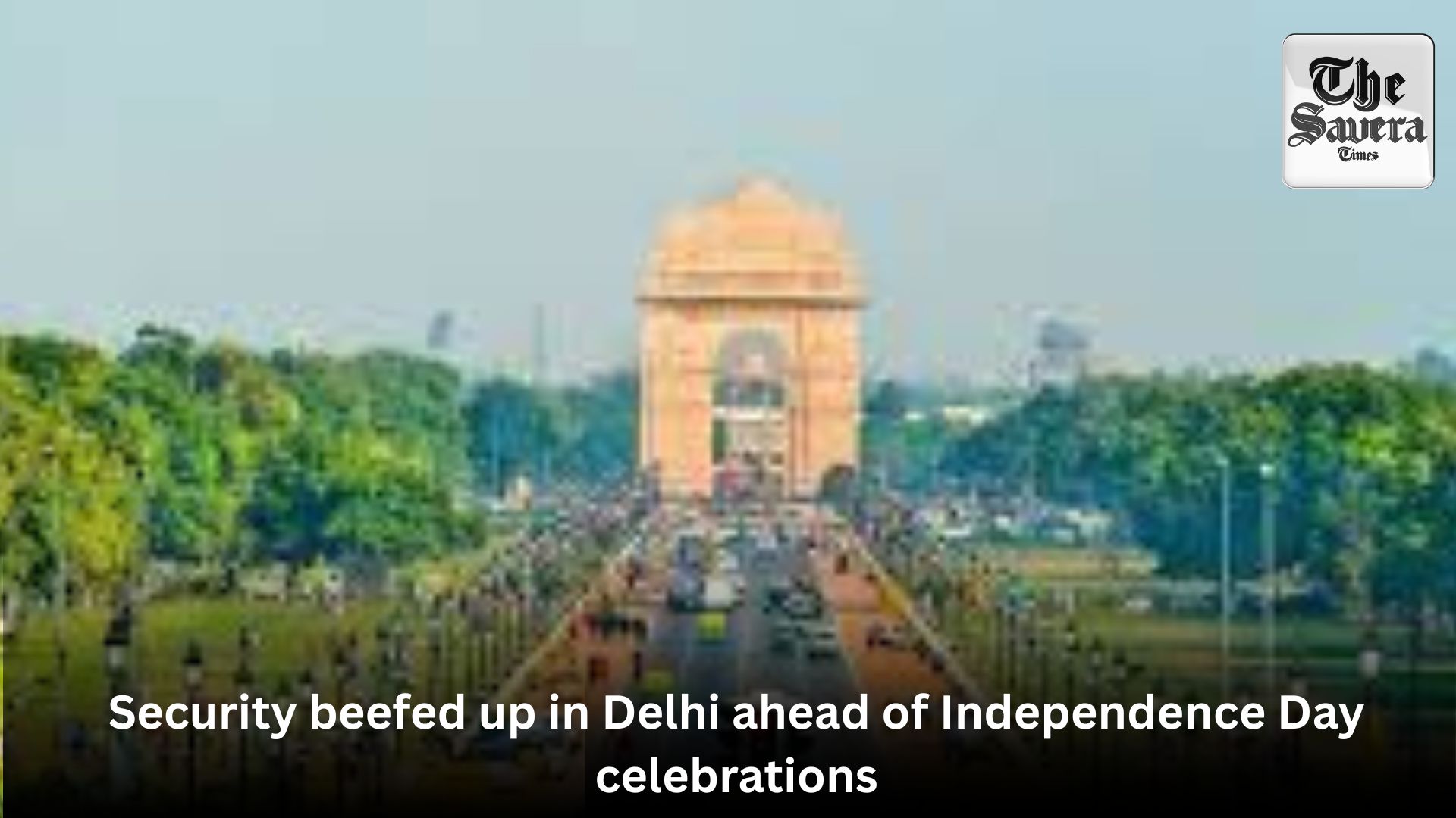 Security beefed up in Delhi ahead of Independence Day celebrations