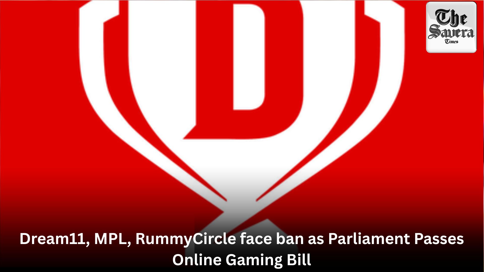 Dream11, MPL, RummyCircle face ban as Parliament Passes Online Gaming Bill
