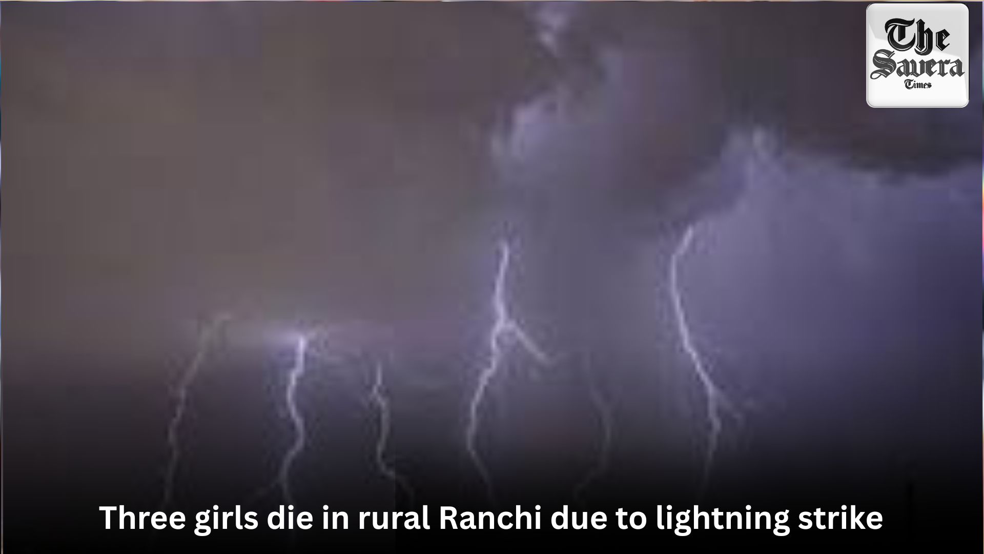 Three girls die in rural Ranchi due to lightning strike