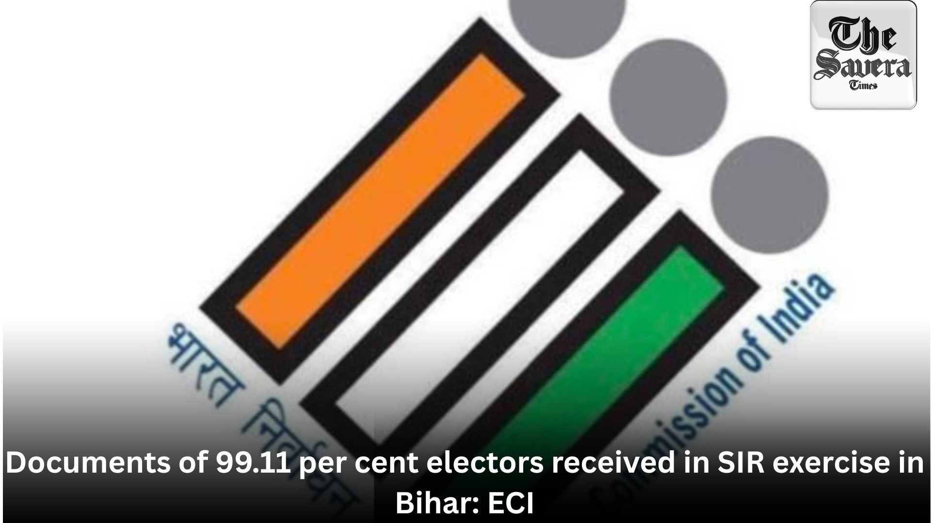 Documents of 99.11 per cent electors received in SIR exercise in Bihar: ECI