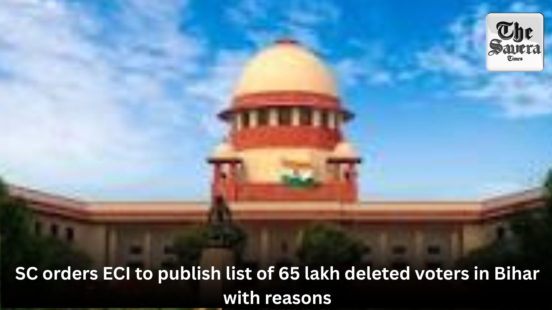 SC orders ECI to publish list of 65 lakh deleted voters in Bihar with reasons