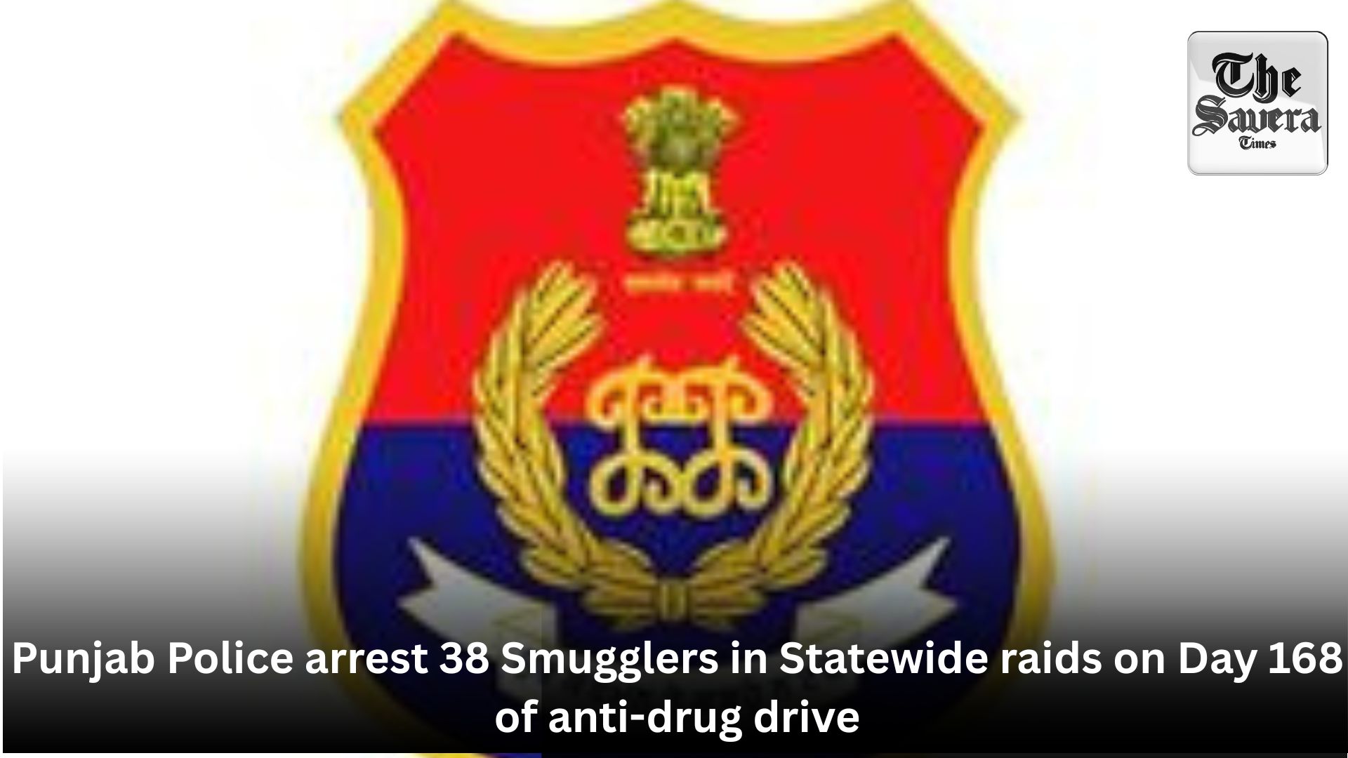 Punjab Police arrest 38 Smugglers in Statewide raids on Day 168 of anti-drug drive