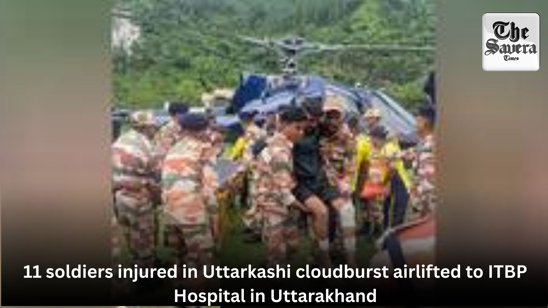 11 soldiers injured in Uttarkashi cloudburst airlifted to ITBP Hospital in Uttarakhand