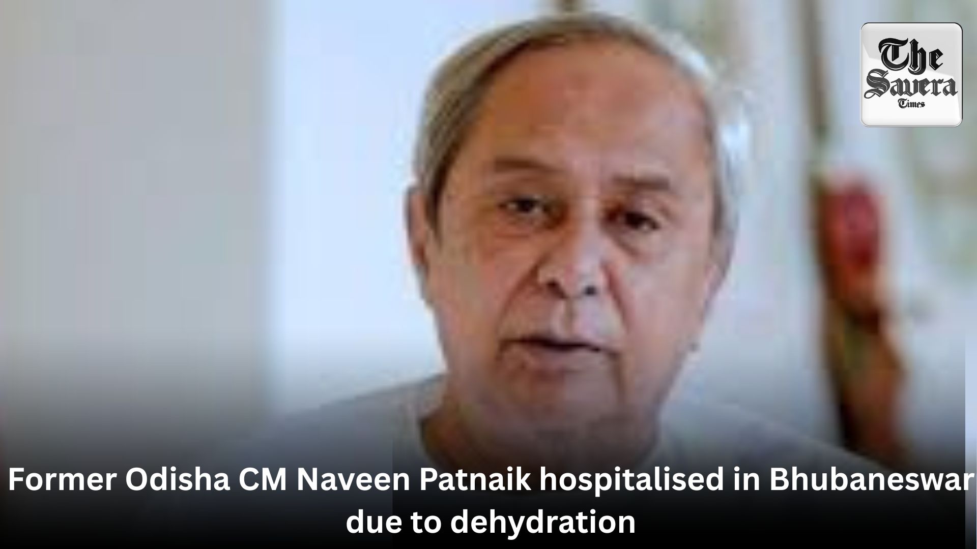 Former Odisha CM Naveen Patnaik hospitalised in Bhubaneswar due to dehydration
