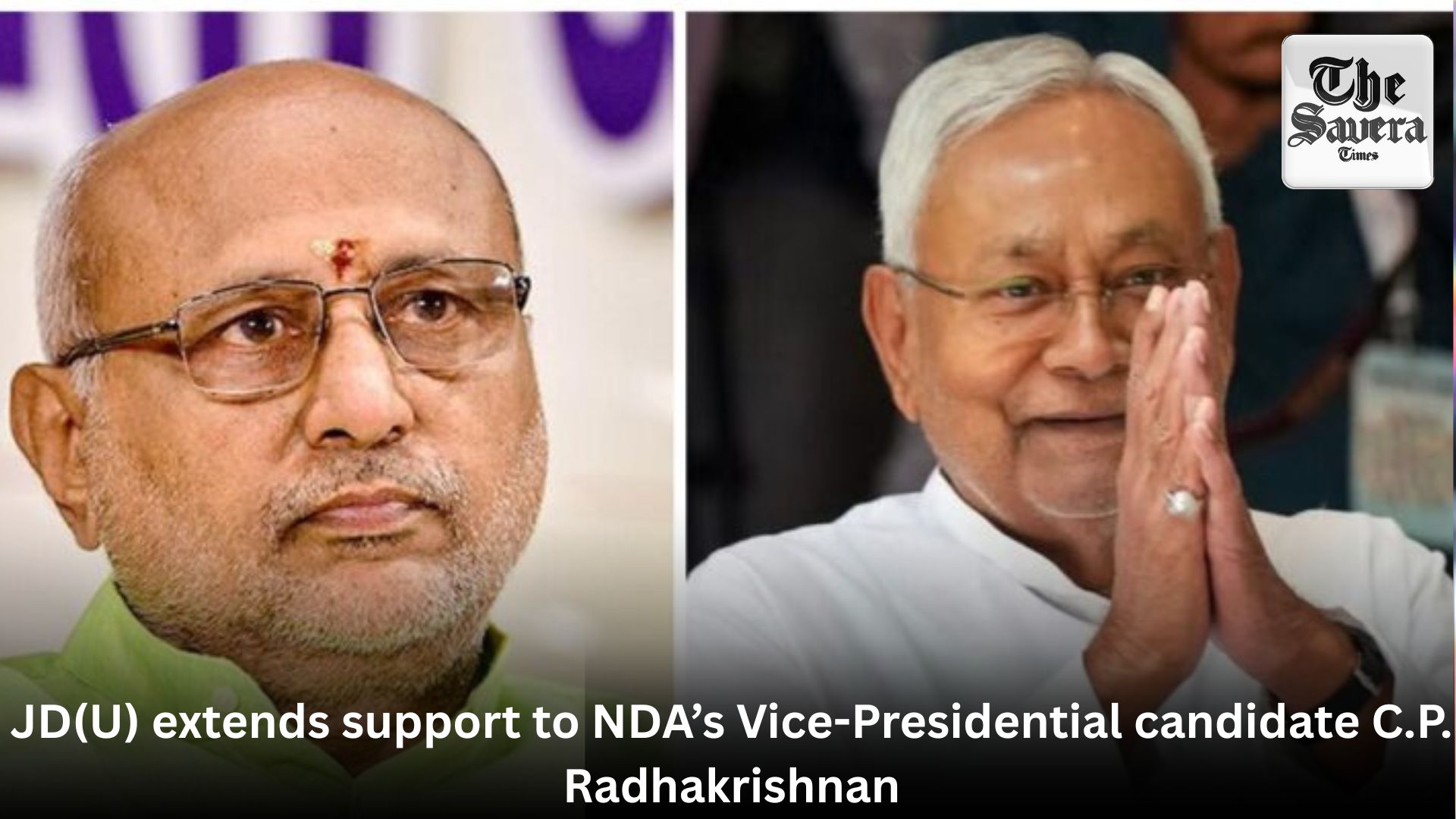 JD(U) extends support to NDA’s Vice-Presidential candidate C.P. Radhakrishnan