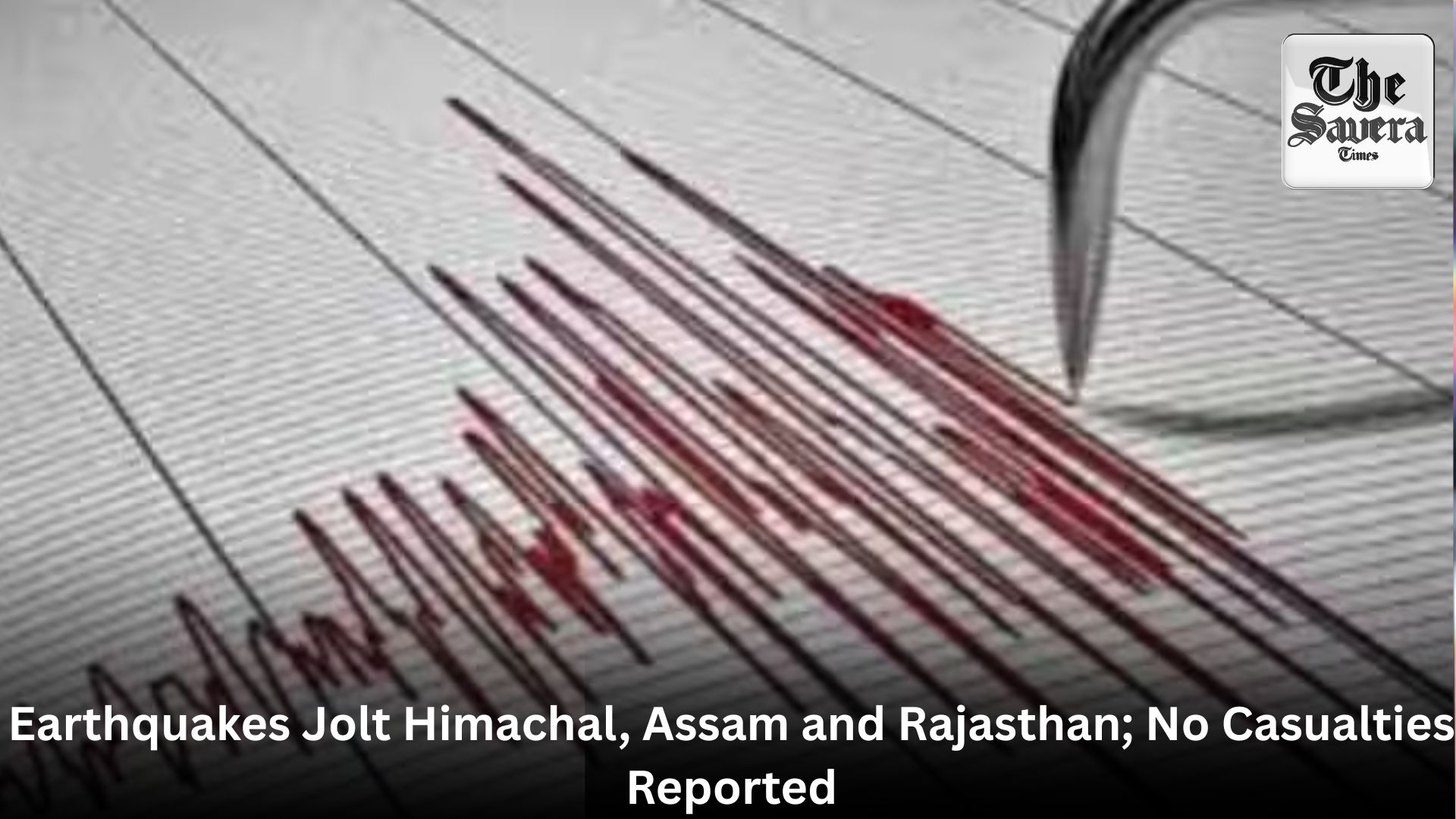 Earthquakes Jolt Himachal, Assam and Rajasthan; No Casualties Reported