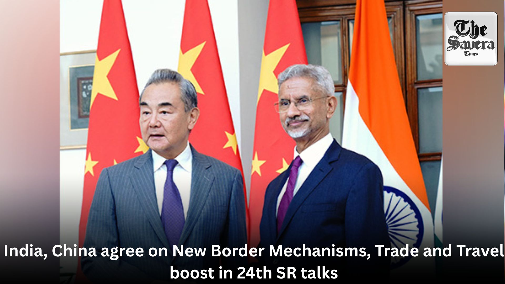 India, China agree on New Border Mechanisms, Trade and Travel boost in 24th SR talks