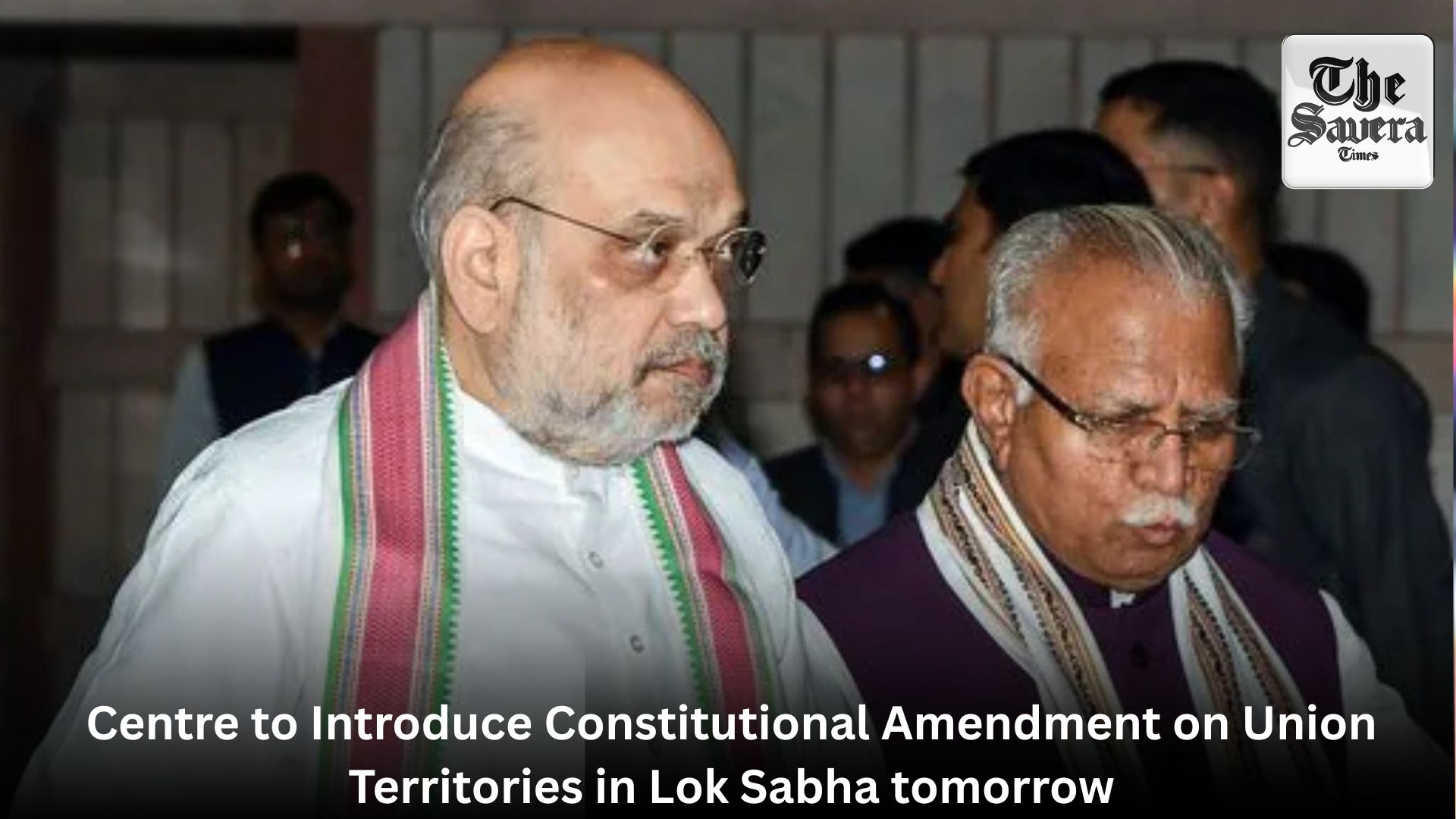 Centre to Introduce Constitutional Amendment on Union Territories in Lok Sabha tomorrow