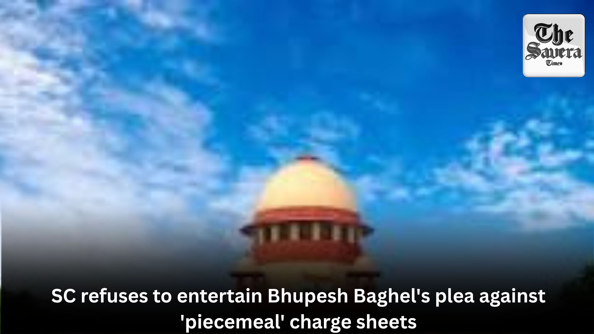 SC refuses to entertain Bhupesh Baghel’s plea against ‘piecemeal’ charge sheets