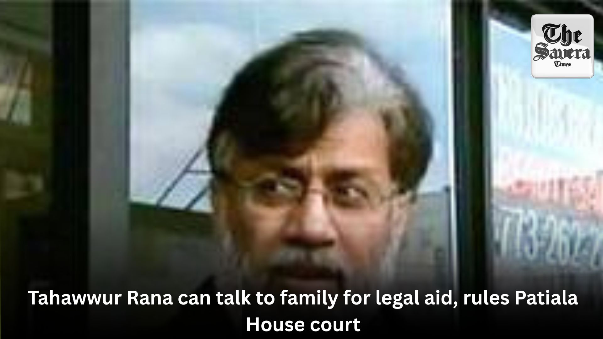 Tahawwur Rana can talk to family for legal aid, rules Patiala House court