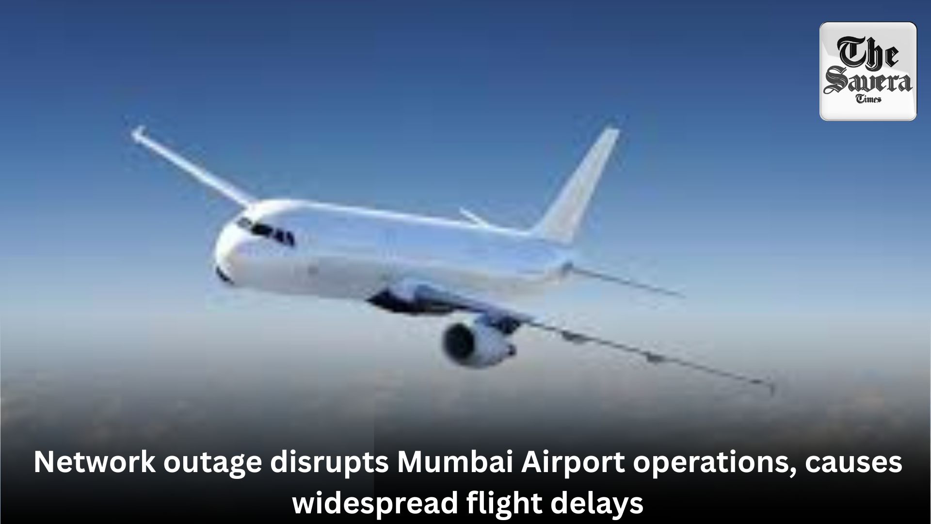 Network outage disrupts Mumbai Airport operations, causes widespread flight delays