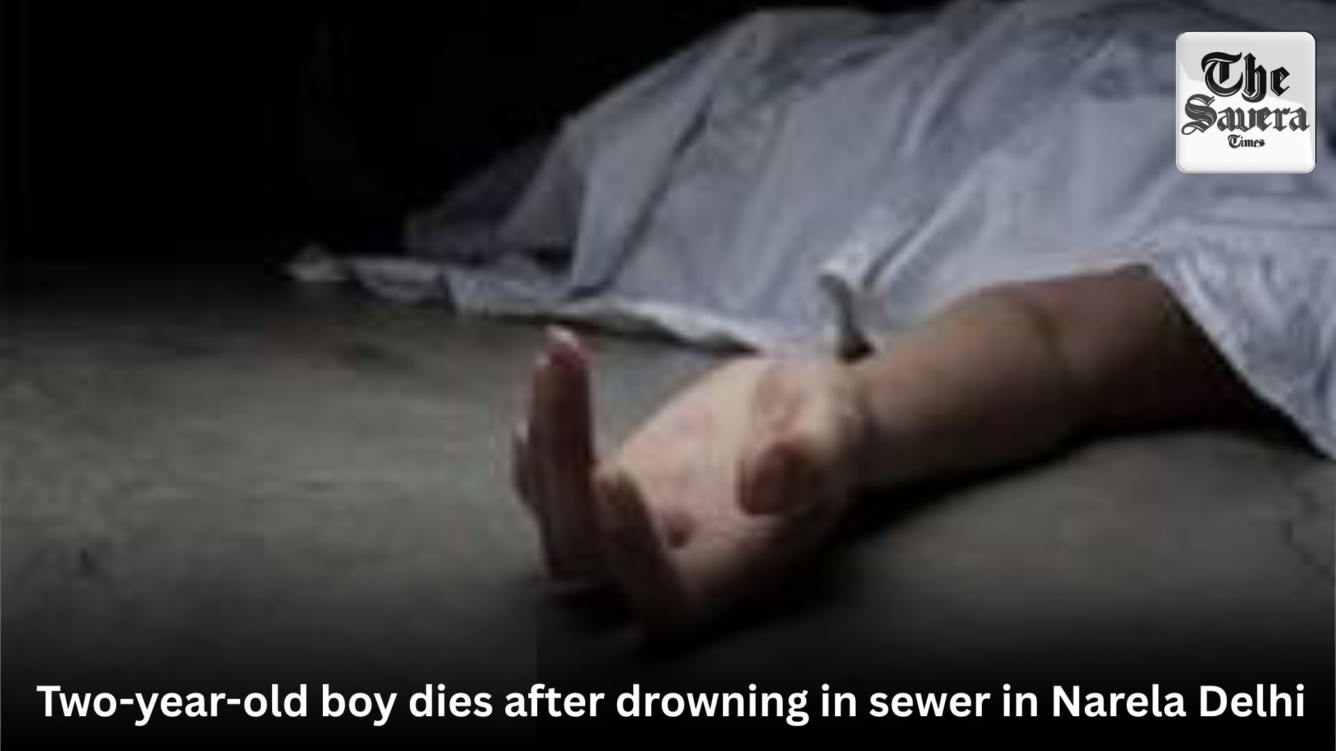 Two-year-old boy dies after drowning in sewer in Narela Delhi