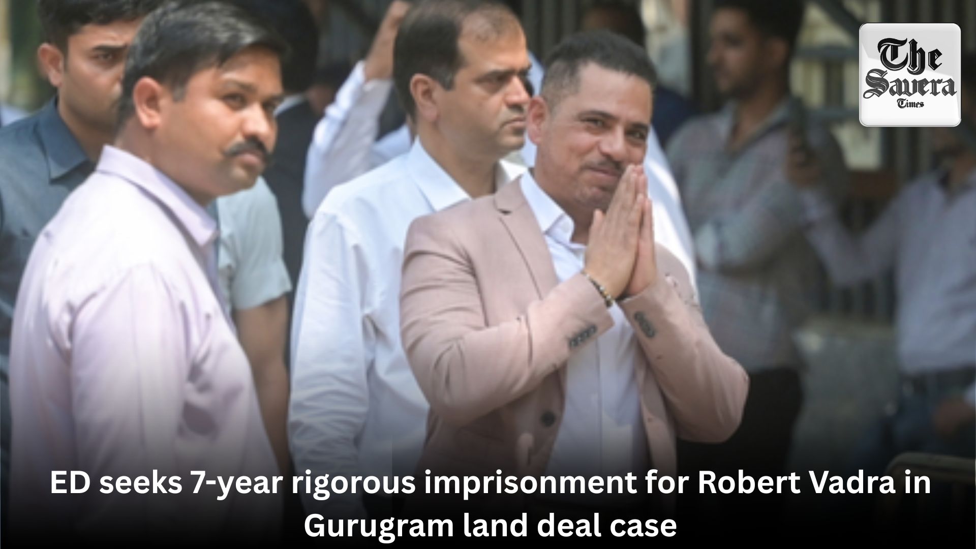 ED seeks 7-year rigorous imprisonment for Robert Vadra in Gurugram land deal case