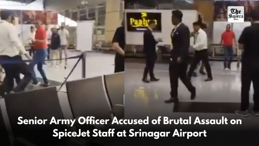 Senior Army Officer Accused of Brutal Assault on SpiceJet Staff at Srinagar Airport