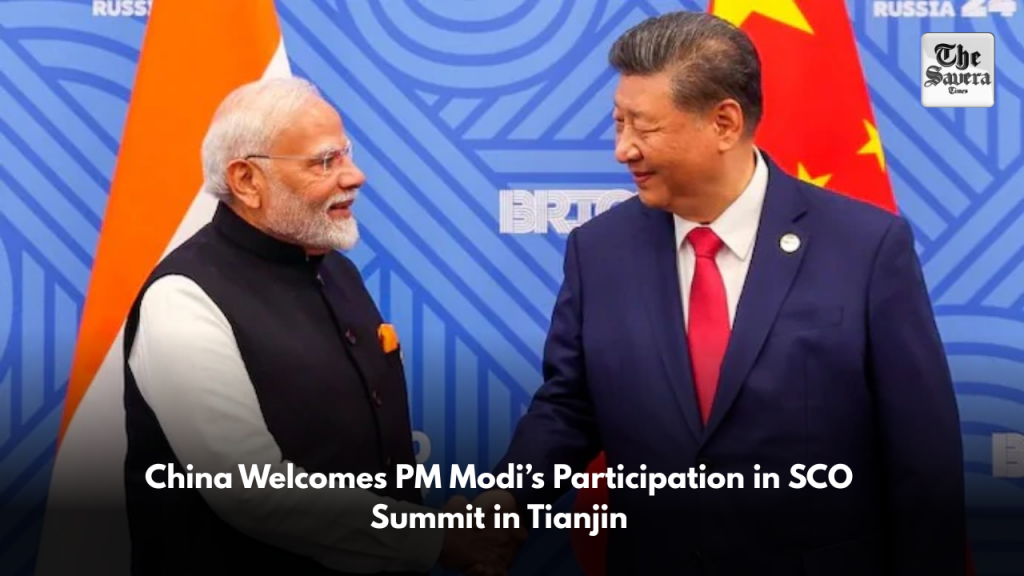 China Welcomes PM Modi’s Participation in SCO Summit in Tianjin