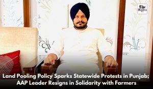 AAP leader resigns in protest against land pooling policy: Said- Being a farmer, I stand with them