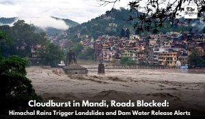 Heavy Rains Lash Himachal: Cloudburst in Mandi damages home, major highways blocked, dams releasing water