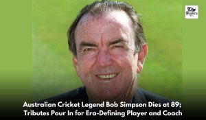 Former Australia captain and legendary coach Bob Simpson has passed away at 89