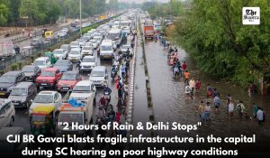 CJI Gavai Slams Delhi’s Poor Infrastructure: “Two Hours of Rain Paralyse Entire City”