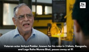 Veteran Actor Achyut Potdar Passes Away at 91, Known for Iconic Roles in 3 Idiots, Lage Raho Munna Bhai